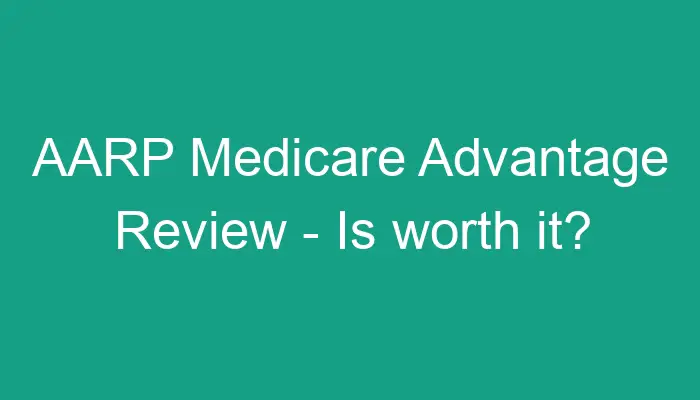 aarp-medicare-advantage-review-is-worth-it