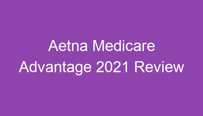 Aetna Medicare Advantage Plan Reviews