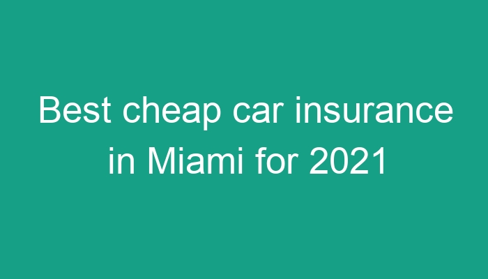 Best Cheap Car Insurance In Miami