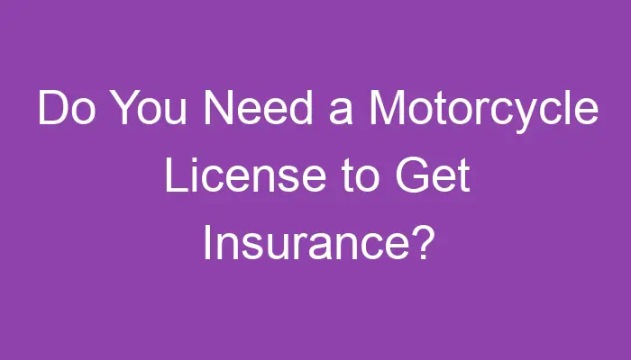 Do You Need a Motorcycle License to Get Insurance?