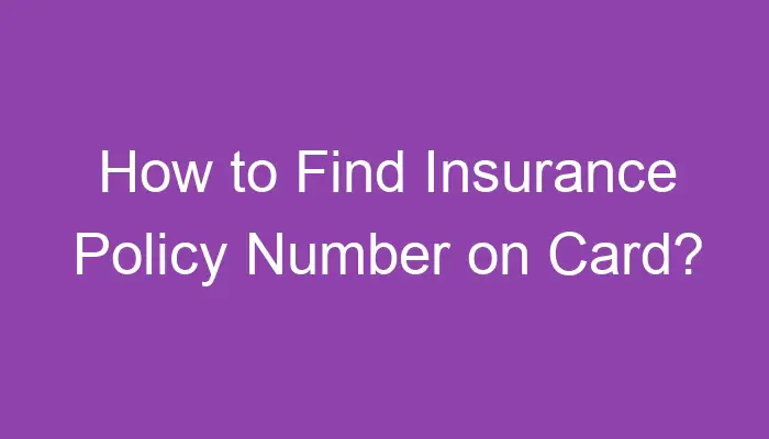 How to Find Insurance Policy Number on Card?