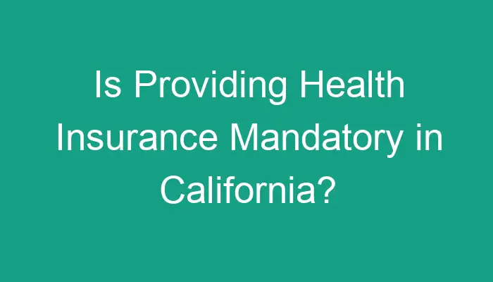 Is Providing Health Insurance Mandatory in California?