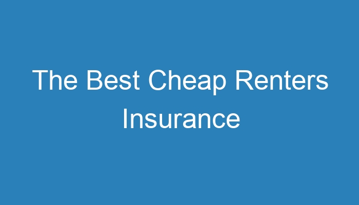 The Best Cheap Renters Insurance