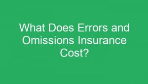 What Does Errors and Omissions Insurance Cost?
