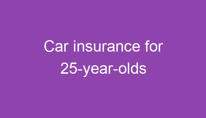 Car insurance for 25-year-olds