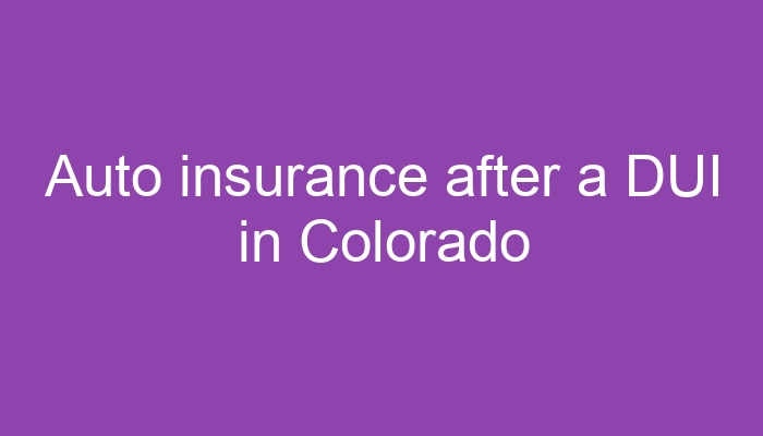Auto Insurance After A Dui In Colorado
