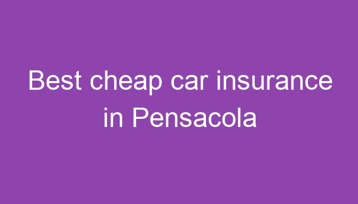 Best cheap car insurance in Pensacola