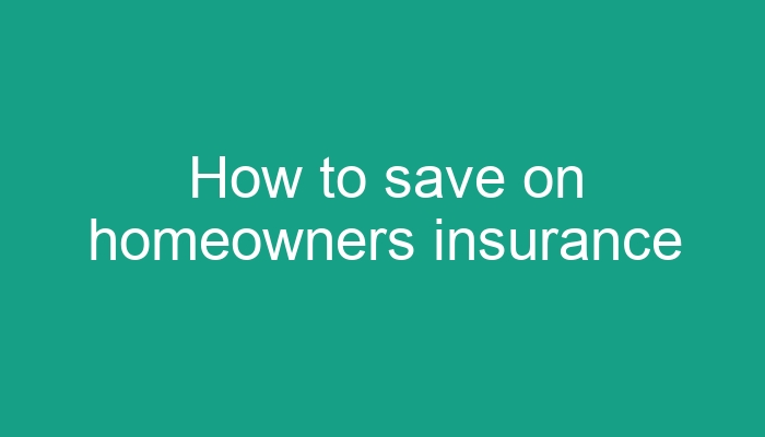 How To Save On Home Insurance