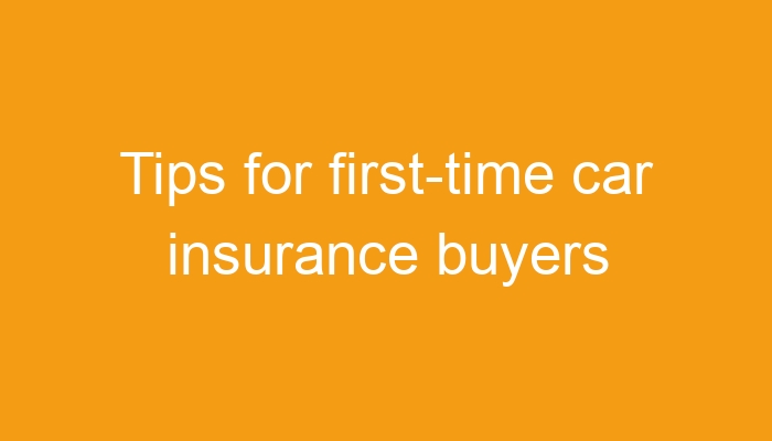 tips-for-first-time-car-insurance-buyers