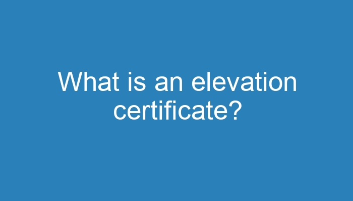 What is an elevation certificate?
