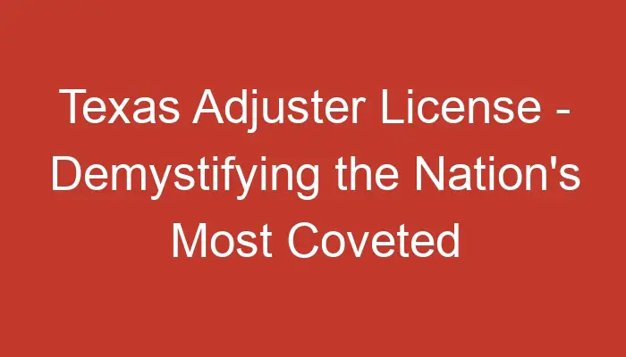 texas-adjuster-license-demystifying-the-nation-s-most-coveted