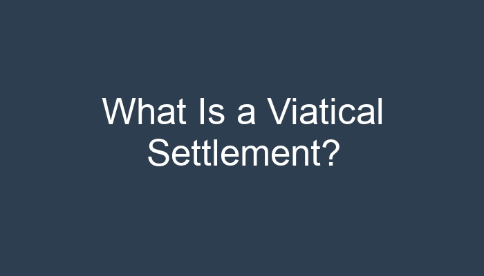 What Is A Viatical Settlement