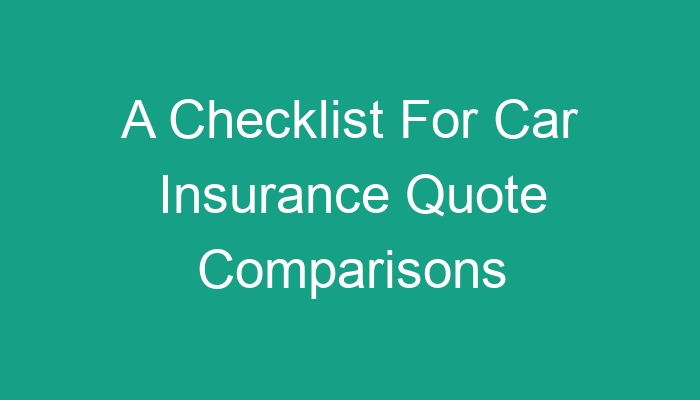 A Checklist For Car Insurance Quote Comparisons