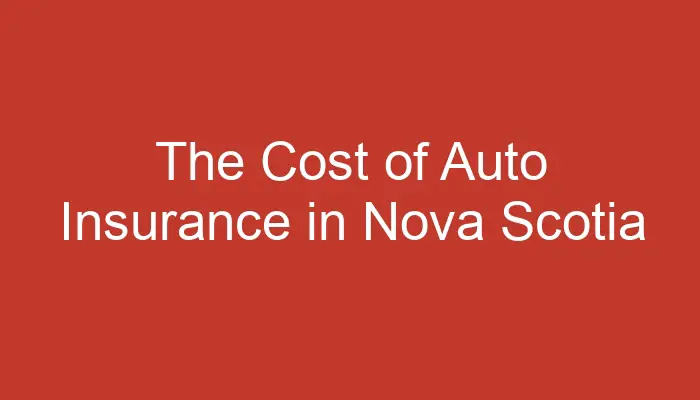 The Cost of Auto Insurance in Nova Scotia