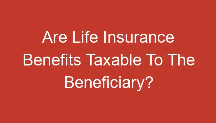 are-life-insurance-benefits-taxable-to-the-beneficiary