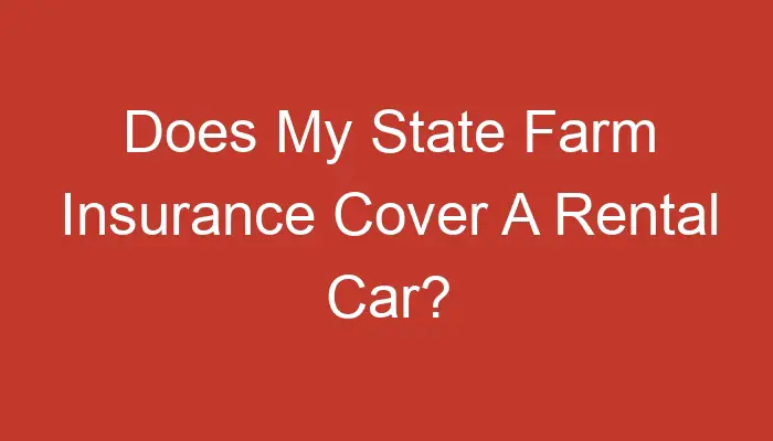 Does My State Farm Insurance Cover A Rental Car 