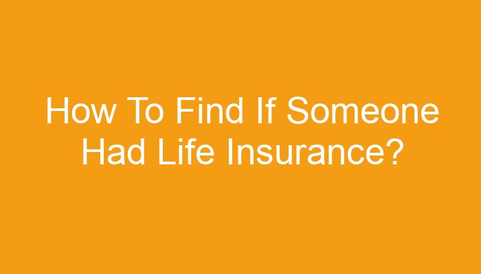 How To Find If Someone Had Life Insurance 
