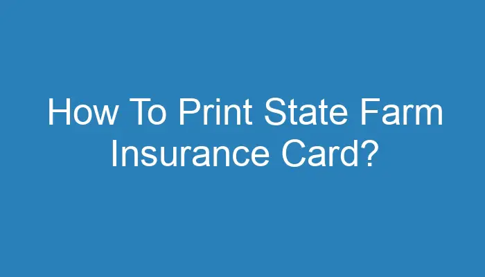 How To Print State Farm Insurance Card 