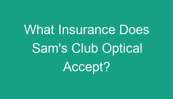 What Insurance Does Sams Club Optical Accept 21339 
