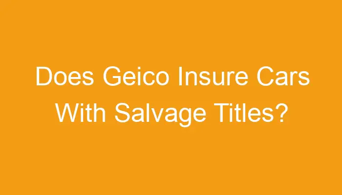 Does Geico Insure Salvage Title Cars