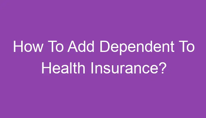 how-to-add-dependent-to-health-insurance