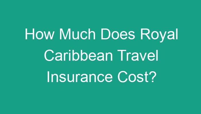 cost of royal caribbean travel insurance