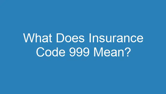 what-does-insurance-code-999-mean