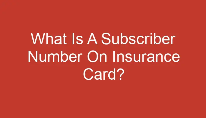 What Is The Subscriber Number On Health Insurance Card